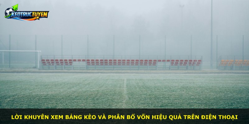 Lời khuyên xem bảng kèo và phân bổ vốn hiệu quả trên điện thoại