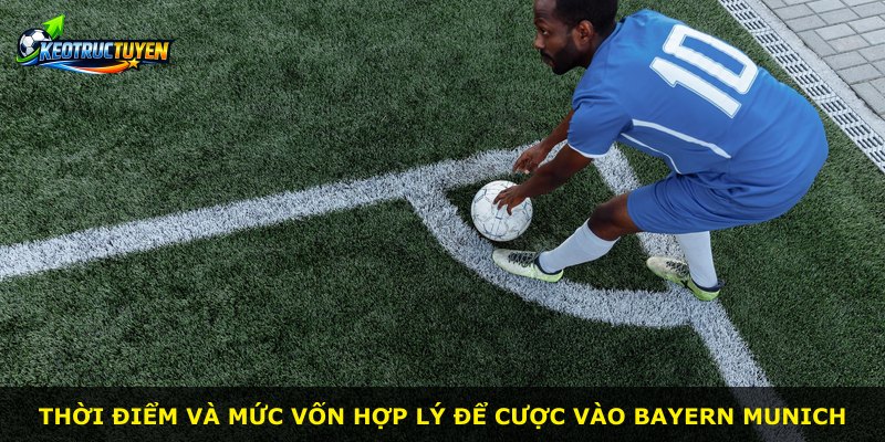 Thời điểm và mức vốn hợp lý để cược vào Bayern Munich