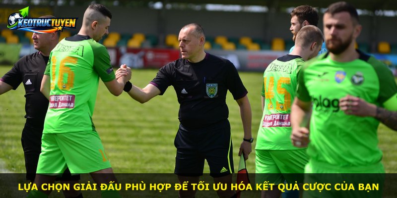 Lựa chọn giải đấu phù hợp để tối ưu hóa kết quả cược của bạn